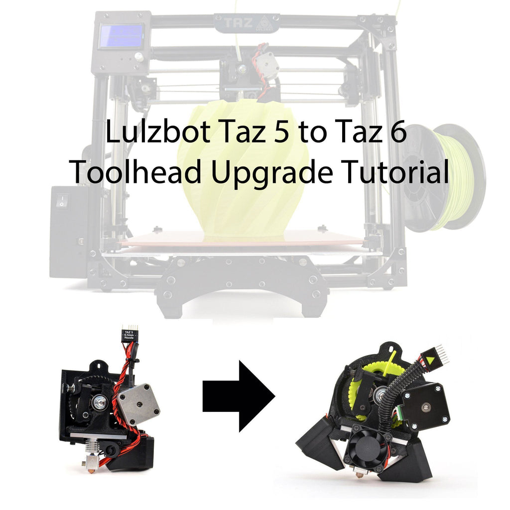 Lulzbot Taz 5 to Taz 6 Toolhead Upgrade Tutorial