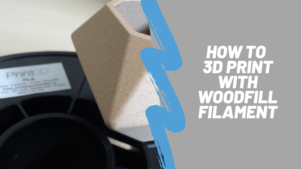 How To 3D Print With Woodfill Filament
