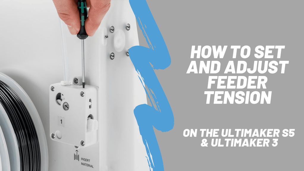 How to Set and Adjust Feeder Tension on the Ultimaker S5 & Ultimaker 3