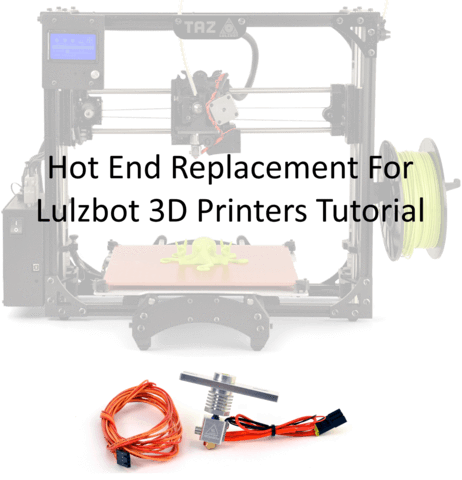 Replacing The Hot End on Your Lulzbot Taz Printer