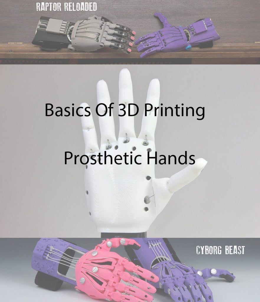 The Basics Of 3D Printing Prosthetic Hands