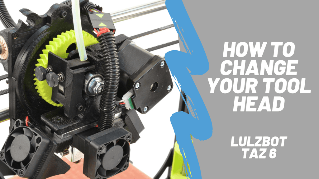 How to Change Your Tool Head on the Lulzbot TAZ 6